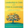 Leadership in Crisis and Crisis in Leadership: Lessons for Change & Opportunities to Improve