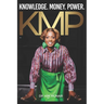 KMP - Knowledge, Money, and Power: A raw testimony about transformation, faith, and the foundation of the KMP mindset.