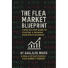 The Flea Market Blueprint, A Step-By-Step Guide to Starting & Growing Your Booth Business