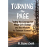 Turning the Page: Finding the Courage for Major Life Change and the Wisdom to Reinvent Yourself