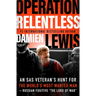 Operation Relentless: An SAS Veteran's Hunt for the World's Most Wanted Man--Russian Fugitive the Lord of War