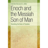 Enoch and the Messiah Son of Man: Revisiting the Book of Parables