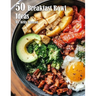 50 Breakfast Bowl Ideas