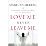 The Love Me Never Leave Me: Discovering the Inseparable Bond That Our Hearts Crave
