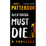 Alex Cross Must Die: A Thriller