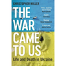 The War Came to Us: Life and Death in Ukraine - Updated Illustrated Edition