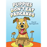 Puppies Don't Eat Pancakes