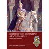 Birth of the Byzantine Army 476-641 CE Volume 1: Still Late Roman?