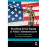 Teaching Social Equity in Public Administration: A Cross-Curricular Guide for Faculty and Programs