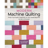 Modern Machine Quilting, Second Edition: Finish Your Quilts Creatively on Your Home Machine; Revised & Expanded