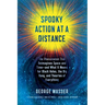 Spooky Action at a Distance: The Phenomenon That Reimagines Space and Time--And What It Means for Black Holes, the Big Bang, and Theories of Everythin