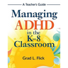 Managing ADHD in the K-8 Classroom: A Teacher's Guide