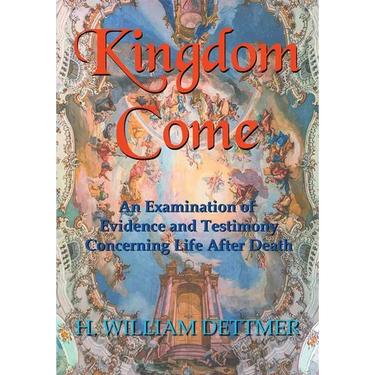 Kingdom Come: An Examination of Evidence and Testimony Concerning Life After Death