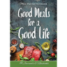 Good Meals for a Good Life. Meal Planner Notebook