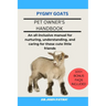 Pygmy Goats: An all-inclusive manual for nurturing, understanding, and caring for these cute little friends