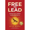Free To Lead: Unleash Your Hidden Leadership Genius