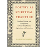 Poetry as Spiritual Practice: Reading, Writing, and Using Poetry in Your Daily Rituals, Aspirations, and Intentions