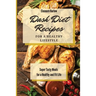 Dash Diet Recipes For a Healthy Lifestyle: Super Tasty Meals for a Healthy and Fit Life