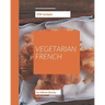 250 Vegetarian French Recipes: A Vegetarian French Cookbook to Fall In Love With