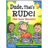 Dude, That's Rude!: (Get Some Manners)