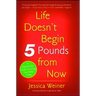 Life Doesn't Begin 5 Pounds from Now