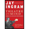 Theatre of the Mind: Raising the Curtain on Consciousness