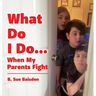 What Do I Do...: When My Parents Fight