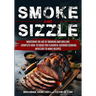 Smoke and Sizzle Mastering the Art of Smoking and Grilling - Complete How-To Guide For Flavorful Outdoor Cooking With Easy To Make Recipes