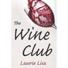 The Wine Club: A suspenseful tale of suburban crime: two wives in a rough patch break bad with a trendy wine club con, and as the mon