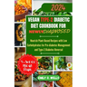 Vegan Type 2 Diabetic Diet Cookbook for Newly Diagnosed: Nourish Plant-Based Recipes with Low Carbohydrates for Pre-diabetes Management and Type-2 Dia