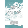 Dirty Colors: Our adventure journal and my declaration of love to You, the PCT and Life