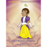 The Princess Leyana Collection: Can I Become A Princess