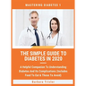 The Simple Guide To Diabetes In 2020: A Helpful Companion To Understanding Diabetes And It's Complications (Includes Food To Eat & Those To Avoid)