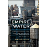 Empire of Water: An Environmental and Political History of the New York City Water Supply