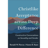 Christlike Acceptance across Deep Difference: Constructive Conversations on Sexuality and Gender
