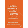 Mastering the Acquirer's Innovation Dilemma: Knowledge Sourcing Through Corporate Acquisitions