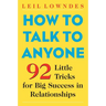 How to Talk to Anyone: 92 Little Tricks for Big Success in Relationships