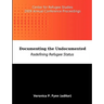 Documenting the Undocumented: Redefining Refugee Status: Center for Refugee Studies 2009 Annual Conference Proceedings