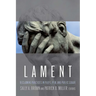 Lament: Reclaiming Practices in Pulpit, Pew and Public Square
