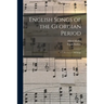 English Songs of the Georgian Period: a Collection of 200 Songs