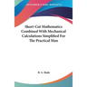 Short-Cut Mathematics Combined With Mechanical Calculations Simplified For The Practical Man