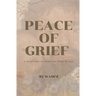 Peace of Grief: A Collection Of Poems For Times Of Loss