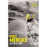 Eddy Merckx - Out on His Own: 'The Cannibal' Through the Eyes of His Rivals and Teammates