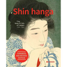 Shin Hanga. the New Prints of Japan 1900-1960: Expanded and Revised Edition