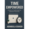 Time Empowered: 10 Golden Rules for Transforming Your Calendar and Productivity