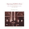 Opening NATO's Door: How the Alliance Remade Itself for a New Era