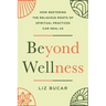 Beyond Wellness: How Restoring the Religious Roots of Spiritual Practices Can Heal Us