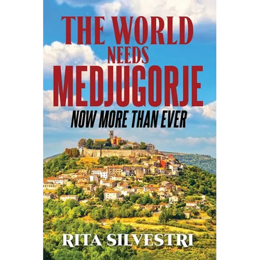 The World Needs Medjugorje Now More Than Ever
