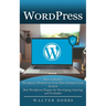 Wordpress: How to Build a Wordpress Website on Your Own Domain From Scratch (Best Wordpress Plugins for Developing Amazing and Profitable)