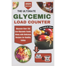 The Ultimate Glycemic Load Counter: Discover Over 750 Low-Glycemic Foods, Along with Delicious Recipes for Healthy Eating